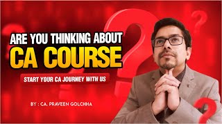 ARE YOU THINKING ABOUT CA COURSE  START YOUR CA JOURNERY WITH US  By CA Praveen Golchha [upl. by Ynottirb]