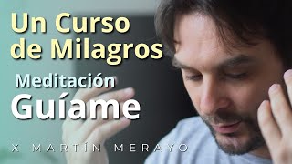 Un Curso de Milagros  Meditación Guíame [upl. by Ynove]