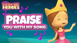 Praise You With My Song Esthers song  Christian songs for kids  Little Big Heroes [upl. by Ethelinda]