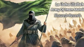 La ilaha illallah Army Of Imam Mahdi SlowedReverb [upl. by Alrick]