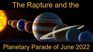 The Rapture and the Planetary Parade of June 2022 [upl. by Corette537]