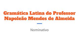 Nominativo  Gramática Latina  Napoleão Mendes de Almeida  Lição 1 [upl. by Bikales110]