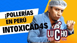 ¡POLLERÍAS EN PERÚ INTOXICAD4S  Lucho Te Escucha [upl. by Eniale]