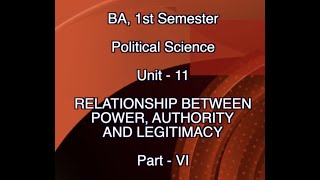 BA 1st Sem Pol Science Unit 11 RELATIONSHIP BETWEEN POWER AUTHORITY AND LEGITIMACY Part  VI [upl. by Keever92]