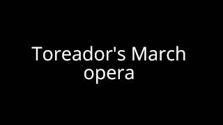 Toreadors March opera [upl. by Fernandes]