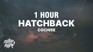 1 HOUR Cochise  Hatchback Lyrics [upl. by Seravat]