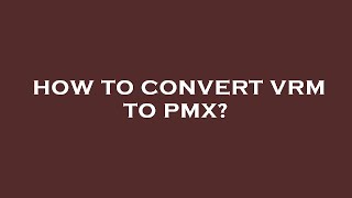 How to convert vrm to pmx [upl. by Lustick]