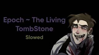 Epoch  The Living TombStone  Slowed [upl. by Wilmott16]