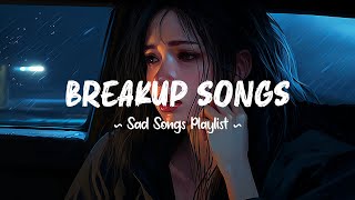 Breakup Songs 😥 Sad songs playlist that will make you cry  Depressing songs 2024 for broken hearts [upl. by Arnelle505]