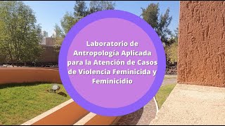 Laboratorio de Antropología Aplicada para la Atención de Casos de Violencia Feminicida y Feminicidio [upl. by Mcdougall]