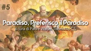 5 “Preferisco il Paradiso” a cura di Padre Walter Tonelotto CS [upl. by Hpesoj]