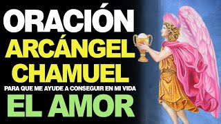 🙏 Oración Poderosa al Arcángel Chamuel PARA EL AMOR ¡FUNCIONA ❤️ [upl. by Nollie211]