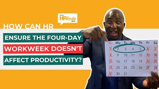 How HR Can Ensure the FourDay Workweek Doesn’t Affect Productivity [upl. by Amice653]