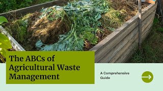 The ABCs of Agricultural Waste Management A Comprehensive Guide [upl. by Trebla]