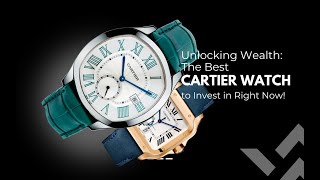 quotUnlocking Wealth The Best Cartier Watch to Invest in Right Nowquot [upl. by Eboh]