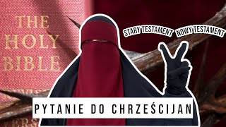 PYTANIE DO CHRZEŚCIJAN OD MUZUŁMANKI STARY TESTAMENT I NOWY TESTAMENT [upl. by Leiuqese]