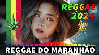 REGGAE DO MARANHÃO 2024 ♫ As Melhores do Reggae Internacional ♫ REGGAE REMIX 2024 SELEÇÃO TOP [upl. by Deckert]