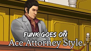 Funk Goes On but its Ace Attorney  Yakuza  Like a Dragon X Phoenix Wright [upl. by Silma]