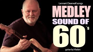 Medley Sound Of 60s  Guitar by Vladan  Lennart Clearwall song [upl. by Sussi823]