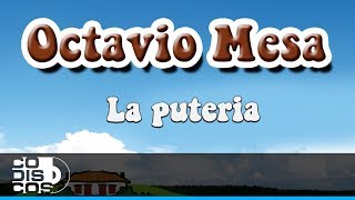 La Puteria Octavio Mesa  Audio [upl. by Yule942]