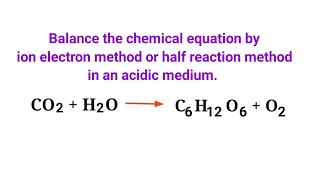 CO2H2OC6H12O6O2 Balance the redox reaction mydocumentary838 in an acidic medium [upl. by Aicercul956]