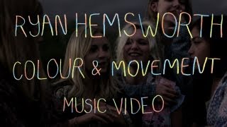 Ryan Hemsworth  quotColour amp Movementquot Official Music Video [upl. by Ecyaj]