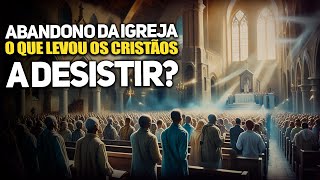 A DESERÇÃO dos Fiéis Por que Cada Vez Mais Cristãos Abandonam a IGREJA [upl. by Esinnej677]