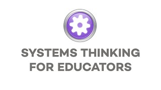 Systems Thinking For Educators [upl. by Eirotal]