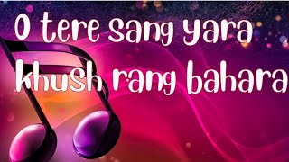 Tere Sang Yaara Khush Rang Bahara Full Song Lyrics  Atif Aslam [upl. by Wende]