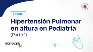 CARDIOPEDIATRIA  Hipertensión Pulmonar en altura en Pediatria Parte 1 SOPECARD TV [upl. by Kurtz]