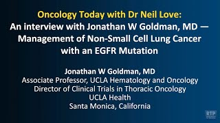 Oncology Today with Dr Neil Love An interview with Jonathan W Goldman MD — Management of NonSmall [upl. by Shelman]