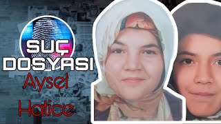 Suç Dosyası  Aysel ve Hatice ŞAHİN  Kriminal [upl. by Nyleimaj]