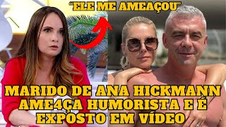 Marido de Ana Hickmann AM3AÇA humorista e é EXPOSTO em vídeo [upl. by Anirhtak32]