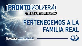 👨‍👩‍👦PERTENECEMOS A LA FAMILIA REAL👨‍👩‍👦  🌤️​​Pronto Volverá🌤️​​  Narrado por SAMUEL RODRÍGUEZ [upl. by Perdita]