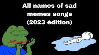 2023 All names of sad memes songs [upl. by Nahtam]