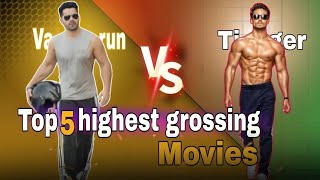 𝙑𝙖𝙧𝙪𝙣 𝘿𝙝𝙖𝙬𝙖𝙣 𝙑𝙎 𝙏𝙞𝙜𝙚𝙧 𝙎𝙝𝙧𝙤𝙛𝙛 Top 5 Highest Grossing movies Comparison between them bollywood [upl. by Susannah]