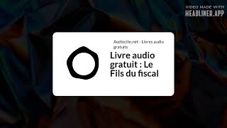 July 02  Livre audio gratuit  Le Fils du fiscal  Full  White Rectangle 169 [upl. by Sadira241]