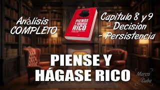 Piense y hágase rico ANÁLISIS COMPLETO  Capitulos 8 y 9 DECISIÓN Y PERSISTENCIA [upl. by Curr682]