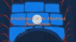 AronChupa  Im An Albatraoz  CLEAN VERSION  Lyrics [upl. by Atsev]