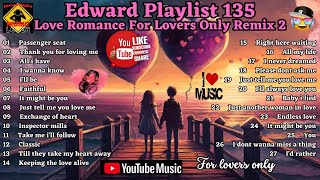 Edward Playlist 135 Love Romance For Lovers Only Remix 2 [upl. by Rysler]