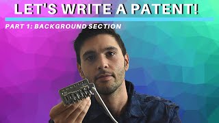 How I Write A Patent  Part 1 Background Section [upl. by Bettina]