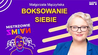 Jak przestać boksować siebie Małgorzata Mączyńska  Mistrzowie zmian [upl. by Minny]