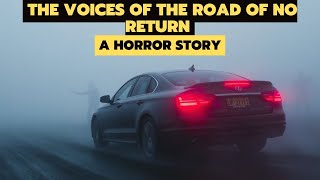 THE VOICES OF THE ROAD OF NO RETURN I A HORROR STORY [upl. by Ellinad695]