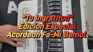 Tu IngratitudEdicion EspecialAcordeon FAMi Bemol [upl. by Ful618]