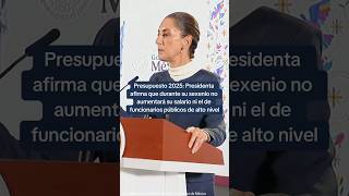 Presupuesto 2025 La Presidenta afirma que en su sexenio no aumentará su salario  P18 ⏰ [upl. by Mena715]