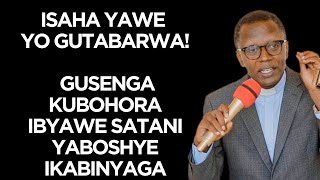 ISAHA YAWE YO GUTABARWA GUSENGA KUBOHORA IBYAWE SATANI YABOSHYE IKABINYAGA  Antoine RUTAYISIRE [upl. by Sallyanne]