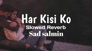 Har Kisi Ko   SlowedReverb   Boss  Arijit Singh amp Neeti Mohan  Sad salmin [upl. by Nylyaj]