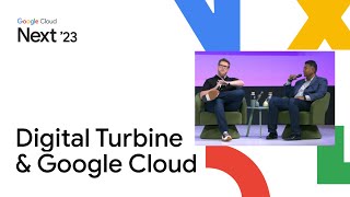 Why Digital Turbine went all in with Google Cloud [upl. by Anah589]