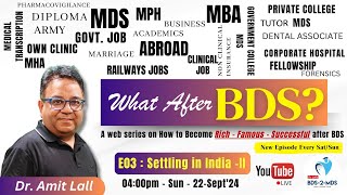 What After BDS  E03  SETTLING IN INDIA  II  400PM  22Sept24 dr Amit Lall [upl. by Ennadroj]