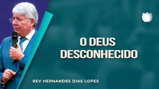 O DEUS DESCONHECIDO  Rev Hernandes Dias Lopes  IPP [upl. by Nairam]